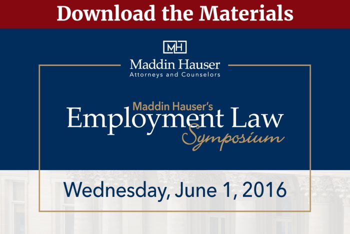 Download Maddin Hauser’s 2016 Employment Law Symposium Materials