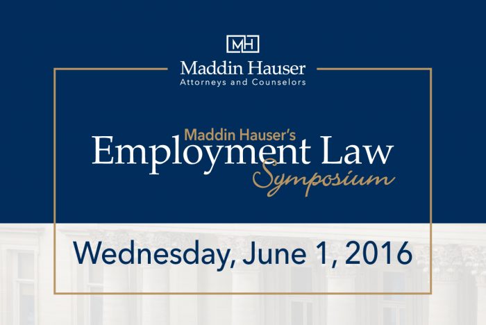Download Maddin Hauser’s 2016 Employment Law Symposium Materials
