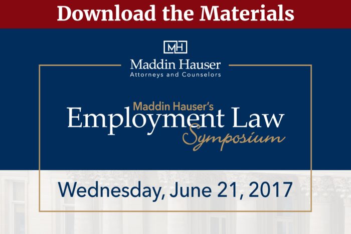 Download Maddin Hauser’s 2017 Employment Law Symposium Materials