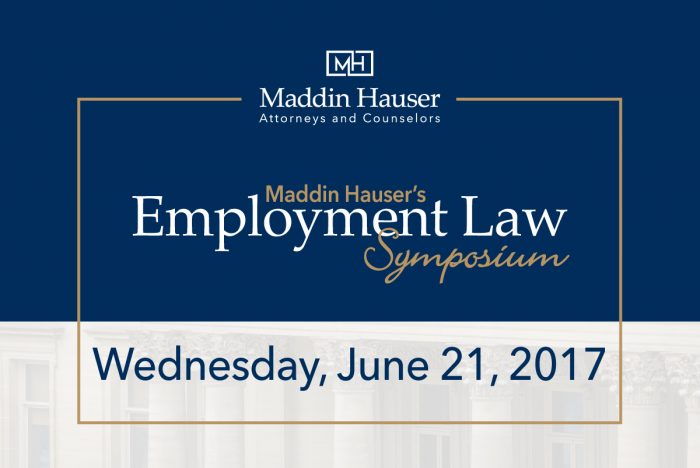 Download Maddin Hauser’s 2017 Employment Law Symposium Materials