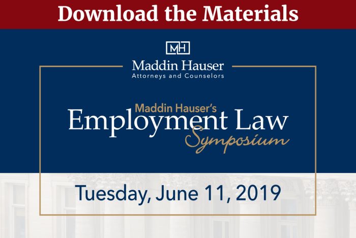 Download Maddin Hauser’s 2019 Employment Law Symposium Materials