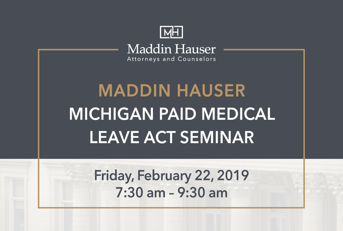 MICHIGAN PAID MEDICAL LEAVE ACT SEMINAR Maddin Hauser